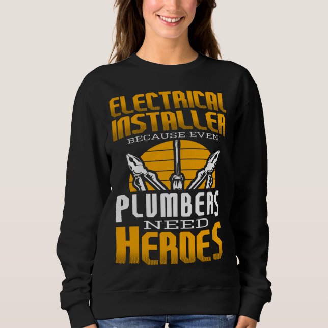 Electricial Engineer Because Even Plumbers Need He Sweatshirt (Front)