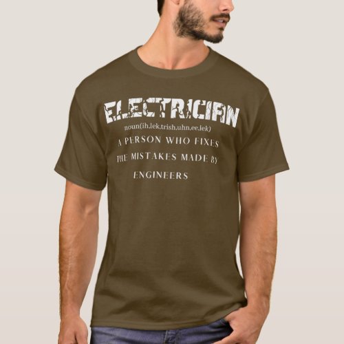 Electrician A Person Who fixes The Mistakes Made B T_Shirt
