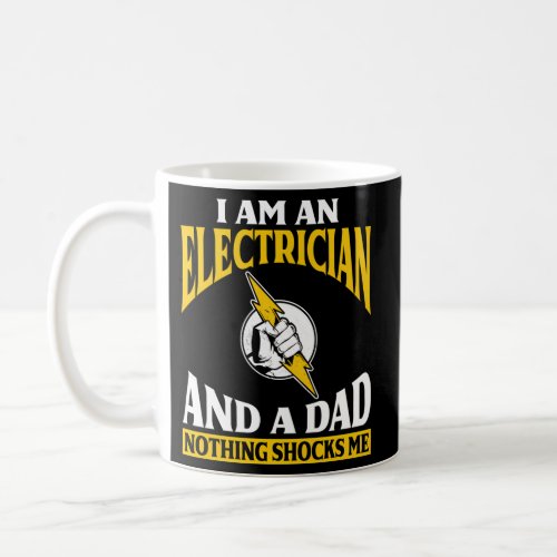 Electrician And A Dad Nothing Schocks Me Dad Elect Coffee Mug