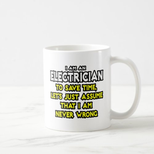 ElectricianAssume I Am Never Wrong Coffee Mug