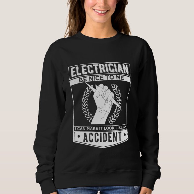 Electrician Be Nice To Me I Can Make It Like An Ac Sweatshirt (Front)