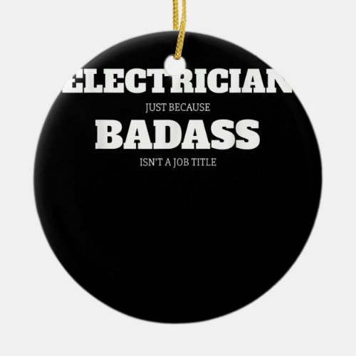 Electrician Because Badass Isnt A Job Title  Ceramic Ornament