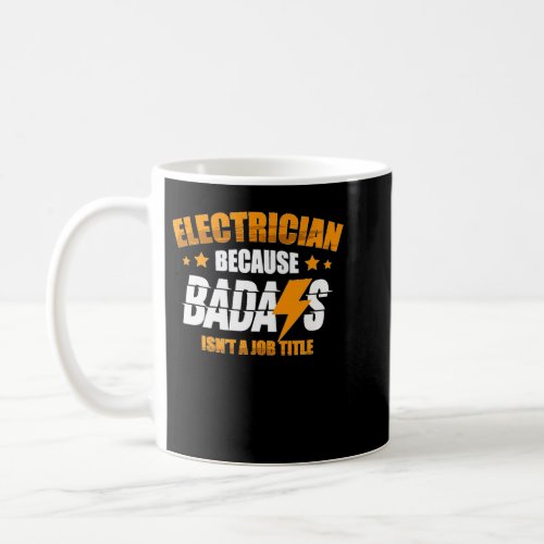 Electrician Because Badass Isnt A Job Title Elect Coffee Mug