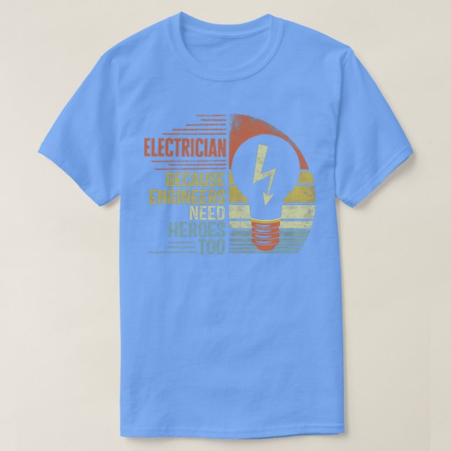 Electrician Because Engineers Need Heroes Too 1  T-Shirt (Design Front)