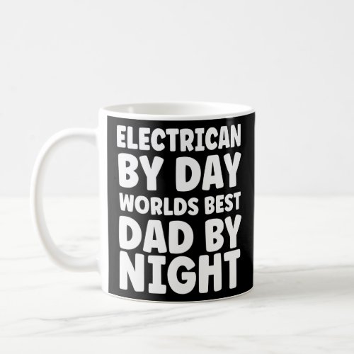 Electrician By Day Worlds Best Dad By Night  Coffee Mug