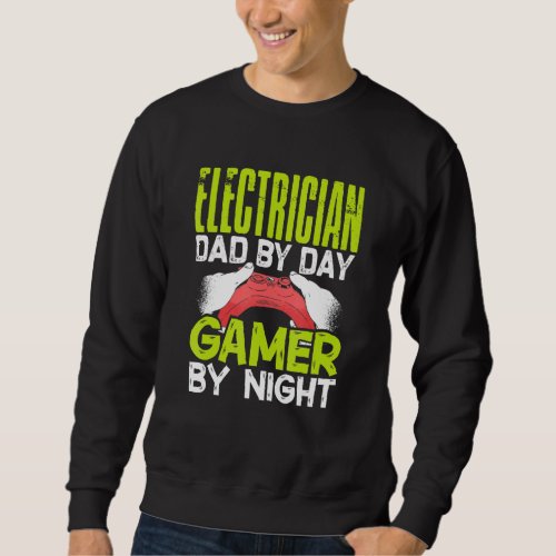 Electrician Dad By Day Gamer By Night Gamer Daddy  Sweatshirt