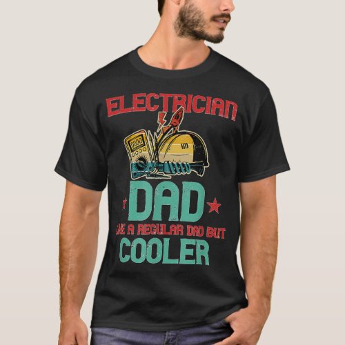 Electrician Dad Like Regular But Cooler Vintage Fa T_Shirt