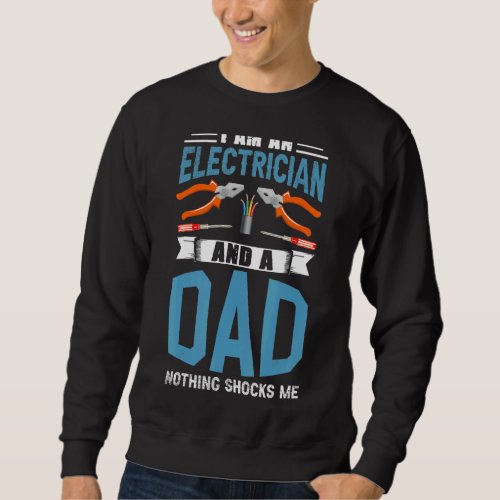 Electrician Father A Dad Nothing Shocks Me Electri Sweatshirt