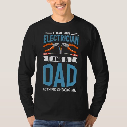 Electrician Father A Dad Nothing Shocks Me Electri T_Shirt