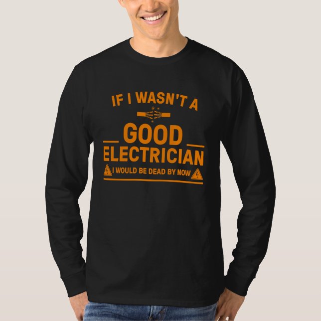 Electrician  For Men Cool Good Electrician Gag T-Shirt (Front)