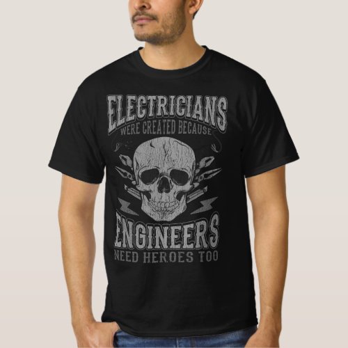 Electrician Funny Quotes Engineers Need Heroes Men T_Shirt