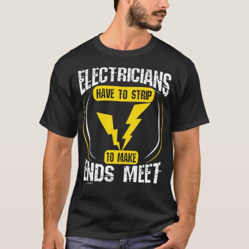 Electrician Gifts Funny Strip To Make Ends Meet Li T_Shirt