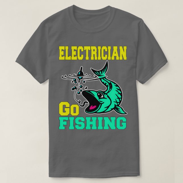 Electrician Go Fishing Quote  (2)  T-Shirt (Design Front)