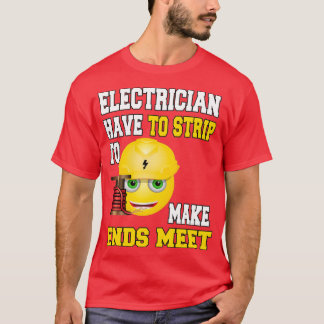 Electrician Have to Strip to Make Ends Meet (4) T-Shirt