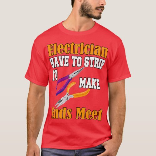 Electrician Have to Strip to Make Ends Meet  8 T_Shirt
