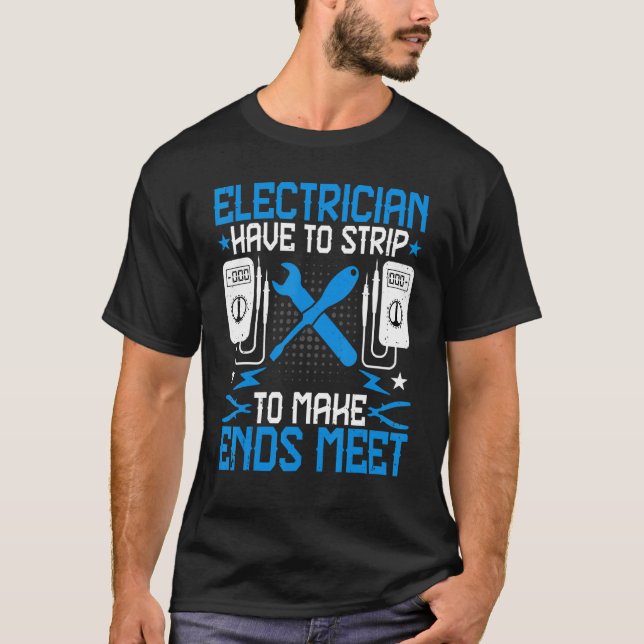 Electrician Have to Strip to Make Ends Meet   Line T-Shirt (Front)