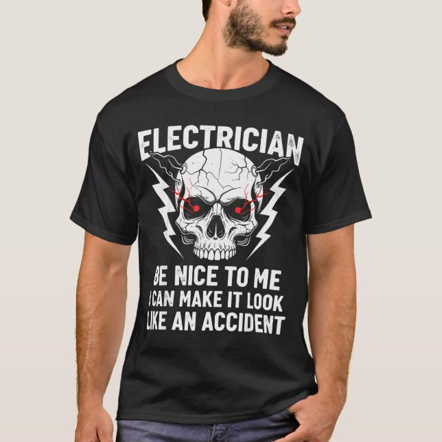 Electrician Humor Be Nice To Me Funny Electrician  T-Shirt (Front)