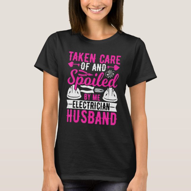 Electrician Husband   Taken Care of by Me Lineman T-Shirt (Front)