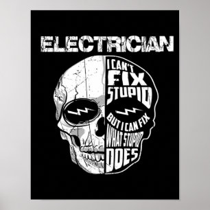 Electrician I Can't Fix Stupid Skull Gift  Poster