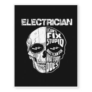 Electrician I Can't Fix Stupid Skull Gift  Temporary Tattoos