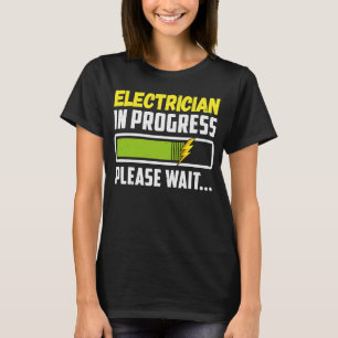 Electrician In Progress Please Wait Future Electri T-Shirt