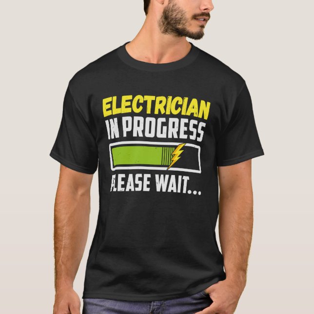 Electrician In Progress Please Wait Future Electri T-Shirt (Front)