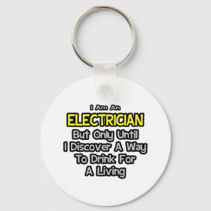 Electrician Joke .. Drink for a Living Keychain