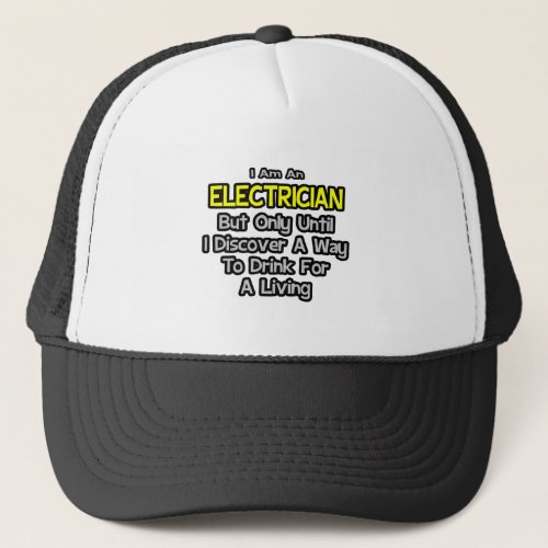 Electrician Joke  Drink for a Living Trucker Hat