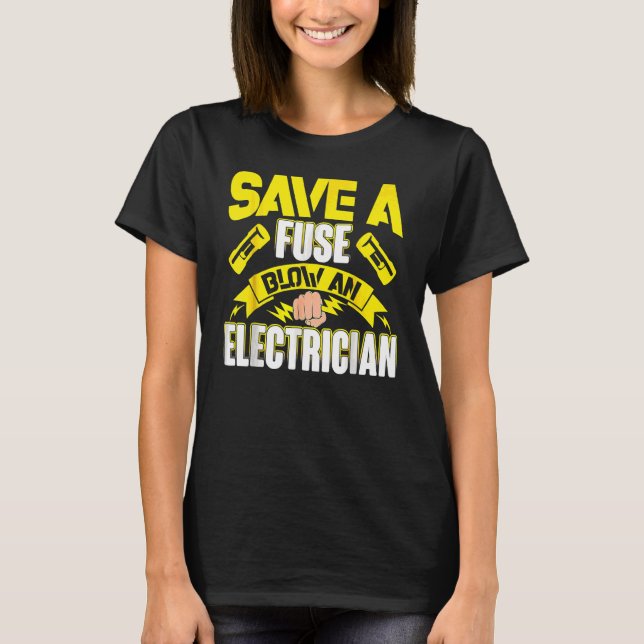 Electrician Men Women Electrical Fuse Engineers T-Shirt (Front)