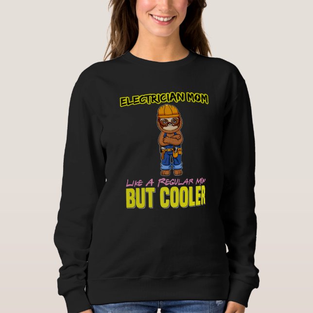 Electrician Mom Like A Regualr Mom But Cooler Prem Sweatshirt (Front)