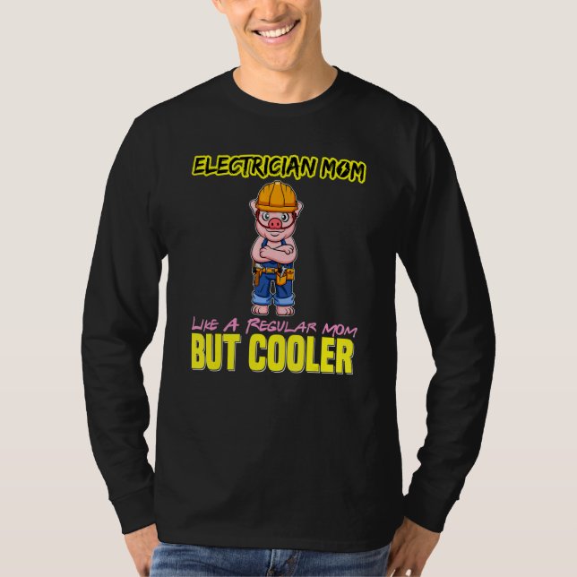 Electrician Mom Like A Regualr Mom But Cooler T-Shirt (Front)