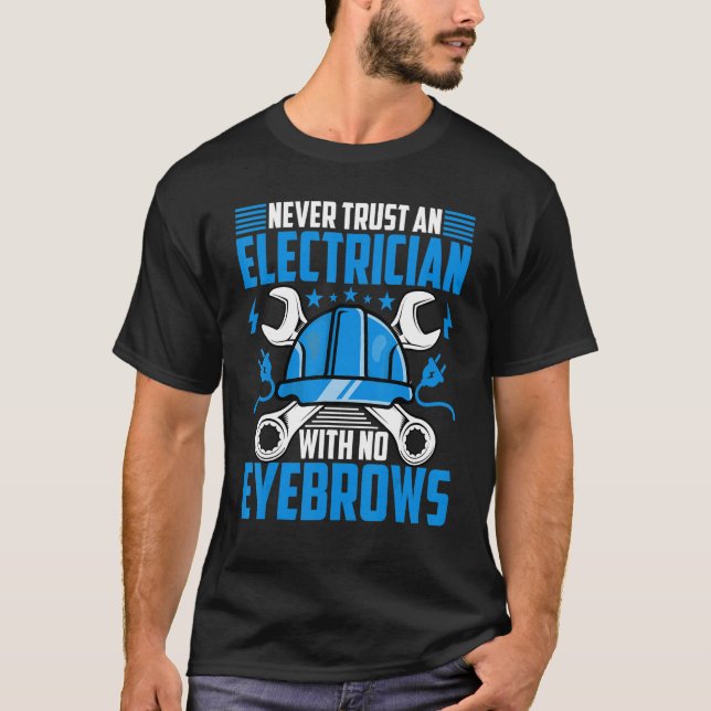 Electrician  Never Trust an Electrician with No Ey T-Shirt (Front)