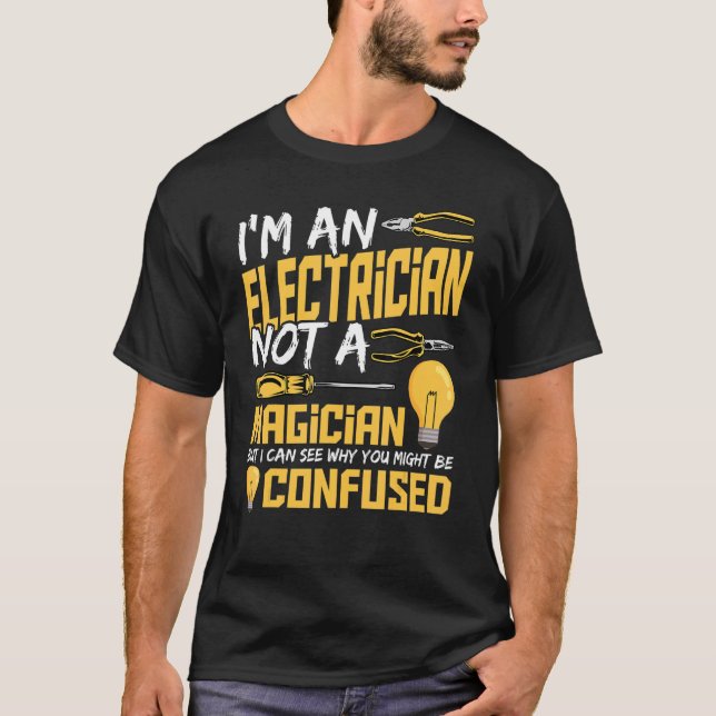 Electrician Not A Magician Electrical Electric Lig T-Shirt (Front)