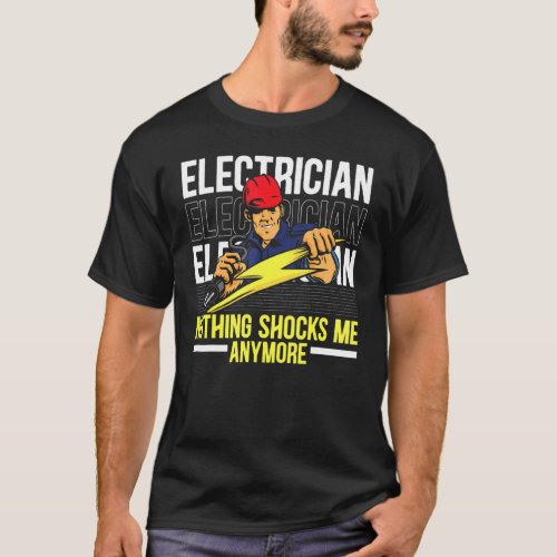 Electrician Nothing Shocks Me Anymore Electricity  T_Shirt