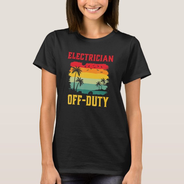 Electrician On Holiday Off Duty  Summer Break Outf T-Shirt (Front)