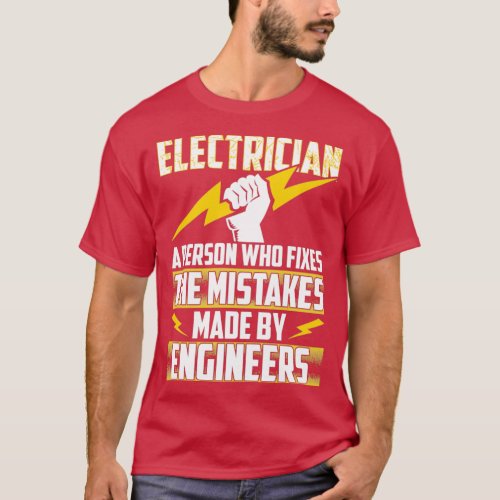 Electrician Person Who Fixes The Mistakes Engineer T_Shirt
