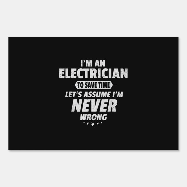 Electrician Save Time Assume I’m Right Funny Gift Sign (Front)