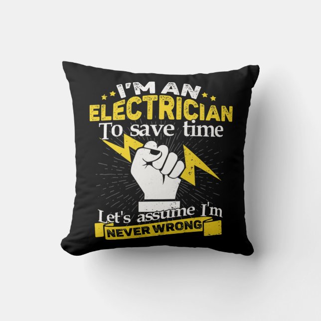 Electrician Save Time Assume I'm Right Funny Gift Throw Pillow (Front)