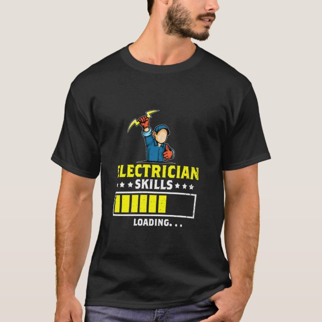 Electrician Skills Loading Electrical Worker Elect T-Shirt (Front)