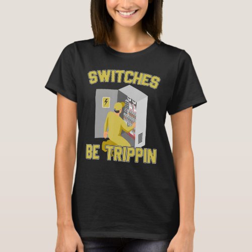 Electrician Switches Be Trippin Fuse Box Ectricity T_Shirt