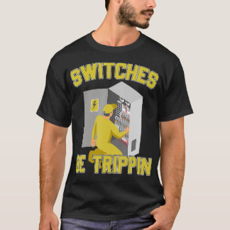 Electrician Switches Be Trippin Fuse Box Ectricity T-Shirt