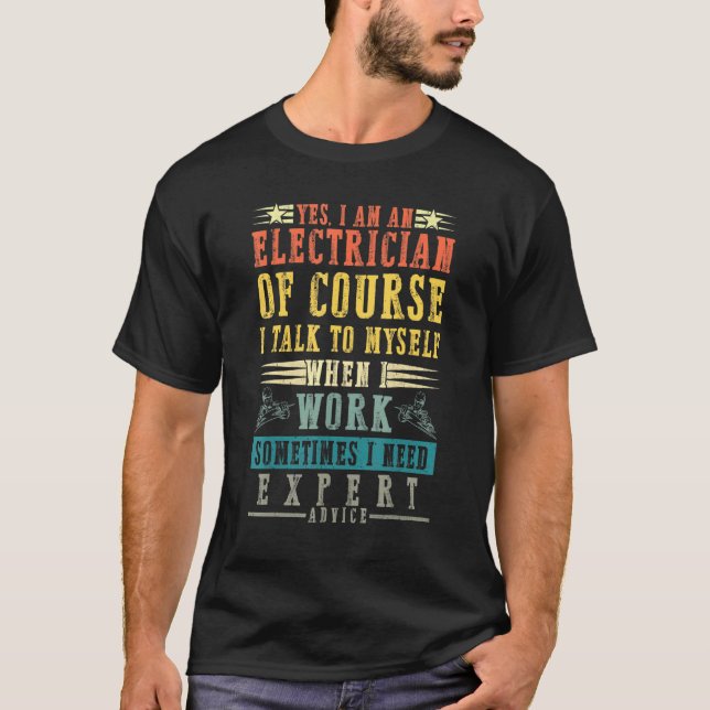 Electrician Talk To Myself When I Work Expert Advi T-Shirt (Front)