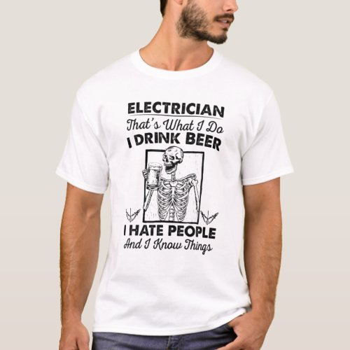 Electrician Thats What I Do I Drink Beer I Hate P T_Shirt