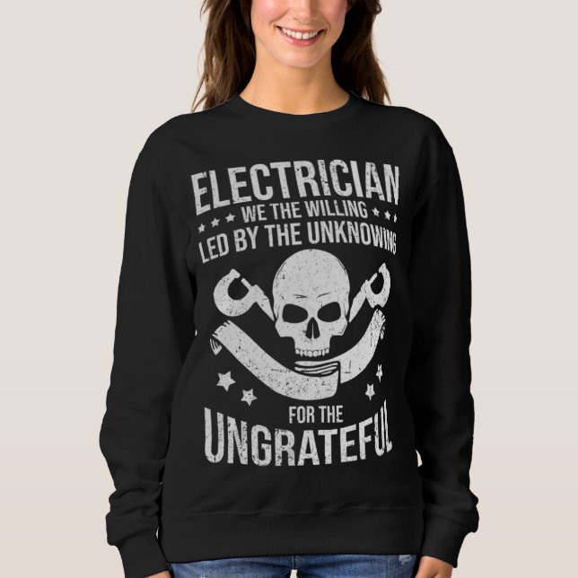 Electrician We The Willing Led By The Unknown Elec Sweatshirt (Front)