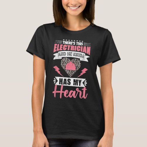 Electrician Wife Electrician Has My Heart Lineman  T_Shirt