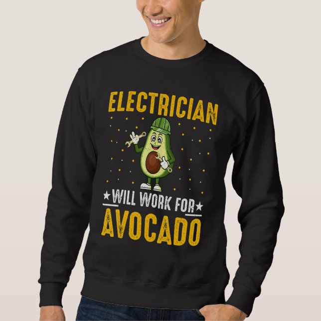 Electrician Will Work for Avocado Cool Avocado  Wi Sweatshirt (Front)