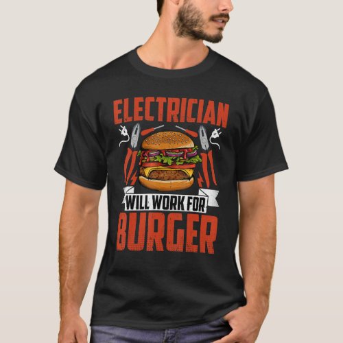 Electrician Will Work for Burger  Cool Burger  Wir T_Shirt