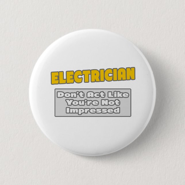 Electrician .. You're Impressed Pinback Button (Front)