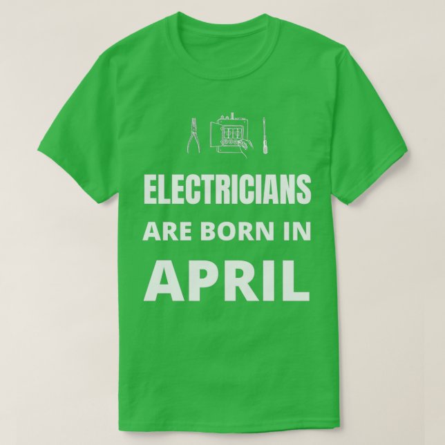 Electricians are born in April  T-Shirt (Design Front)