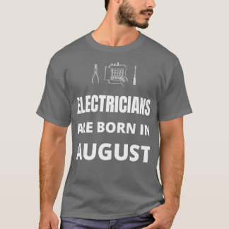 Electricians are born in August T-Shirt